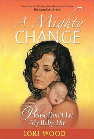 Title: A Mighty Change: Please Don’t Let My Baby Die, Author: Lori Wood