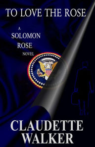 Title: To Love The Rose (Is Washington Stoned?), Author: Claudette Walker