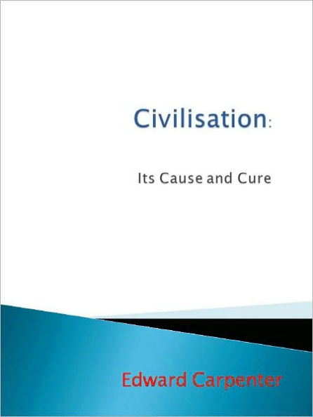 Civilisation: Its Cause and Cure