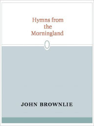 Title: Hymns from the Morningland, Author: John Brownlie