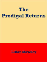 Title: The Prodigal Returns, Author: Lilian Staveley