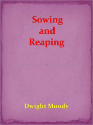 Title: Sowing and Reaping, Author: Dwight Moody