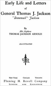 Title: Early Life and Letters of General Thomas J. Jackson, 