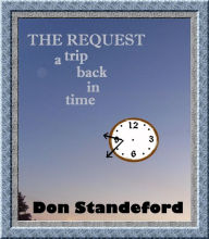 Title: The Request, A Trip back in Time, Author: Don Standeford