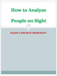 Title: How to Analyze People on Sight, Author: Elsie Lincoln Benedict