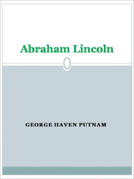 Title: Abraham Lincoln, Author: George Haven Putnam