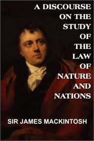 Title: A Discourse on the Study of the Law of Nature and Nations, Author: SIR JAMES MACKINTOSH