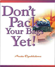 Title: Don't Pack your Bags Yet!, Author: Chris Oyakhilome