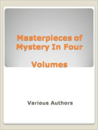 Title: Masterpieces of Mystery In Four Volumes, Author: Various Authors