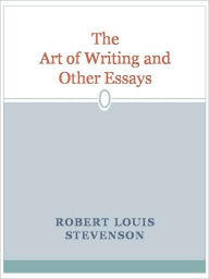 Title: The Art of Writing and Other Essays, Author: Robert Louis Stevenson