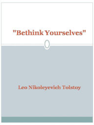 Title: Bethink Yourselves, Author: Leo Tolstoy