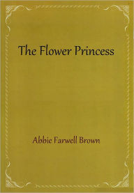 Title: The Flower Princess, Author: Abbie Farwell Brown