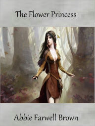 Title: The Flower Princess, Author: Abbie Farwell Brown