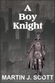 Title: A Boy Knight, Author: MARTIN J. SCOTT