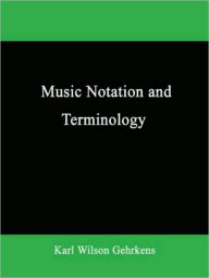 Title: Music Notation and Terminology, Author: Karl Wilson Gehrkens