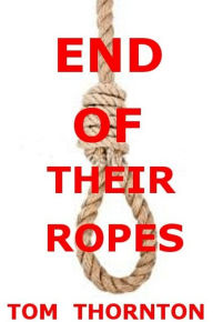 Title: END OF THEIR ROPES, Author: Tom Thornton