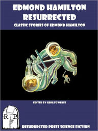 Title: Edmond Hamilton Resurrected: Classic Stories of Edmond Hamilton, Author: Edmond Hamilton