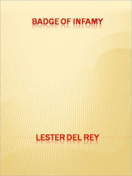 Title: Badge of Infamy, Author: Lester del Rey
