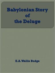 Title: Babylonian Story of the Deluge, Author: E.A. Wallis Budge