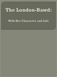 Title: The London-Bawd: With Her Character and Life, Author: Anonymous