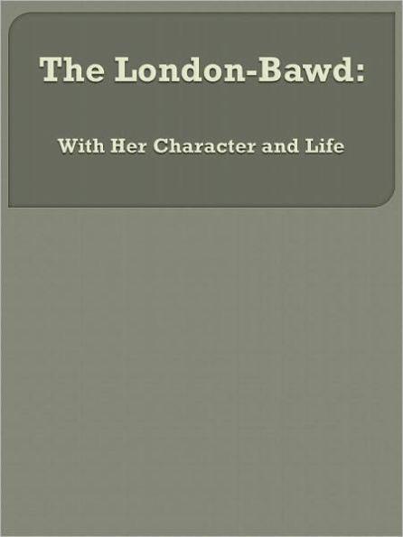 The London-Bawd: With Her Character and Life