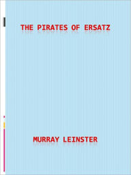 Title: The Pirates of Ersatz, Author: Murray Leinster