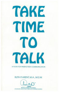 Title: Take Time To Talk: A Plan For Parent/Teen Communication, Author: Ruth Arent