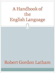 Title: A Handbook of the English Language, Author: Robert Gordon Latham