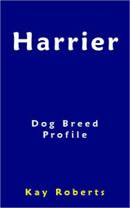 Title: Harrier Dog Breed Profile, Author: Kay Roberts