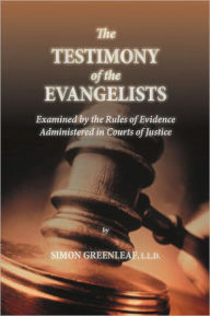 Title: The Testimony Of The Evangelists, Author: Simon Greenleaf