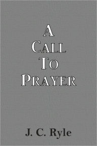 Title: A Call To Prayer, Author: J. C. Ryle