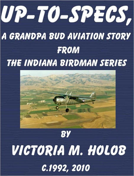 UP-TO-SPECS, A Grandpa Bud-----Indiana Birdman----- Aviation Story