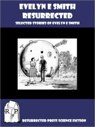 Title: Evelyn E. Smith Resurrected: Selected Stories of Evelyn E. Smith, Author: Evelyn E. Smith