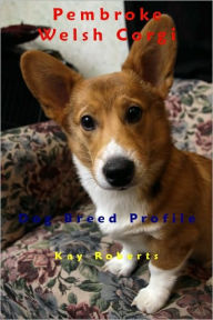 Title: Pembroke Welsh Corgi Dog Breed Profile, Author: Kay Roberts