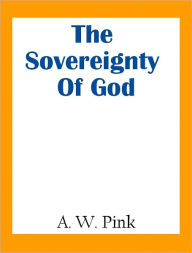 Title: The Sovereignty Of God, Author: A. W. Pink