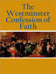 Title: The Westminster Confession Of Faith, Author: Westminster Divines