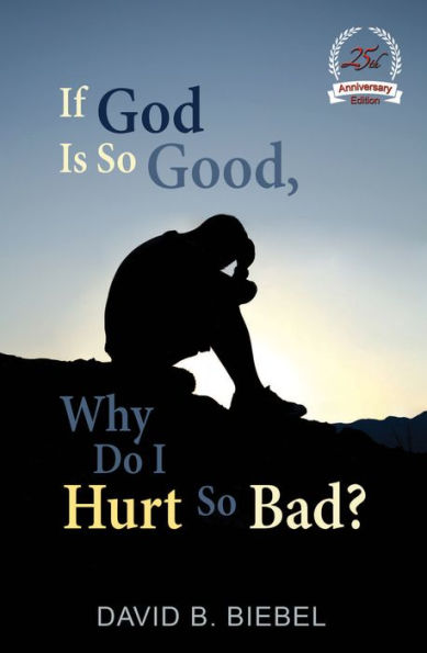 If God Is So Good, Why Do I Hurt So Bad? (25th Anniversary Edition)