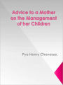 Advice to a Mother on the Management of her Children