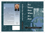 Title: It's Never Over When It's Over, Author: Gene Schwarz