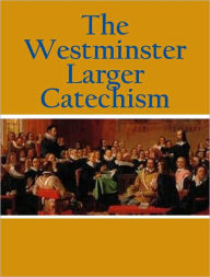 Title: The Westminster Larger Catechism, Author: Westminster Divines