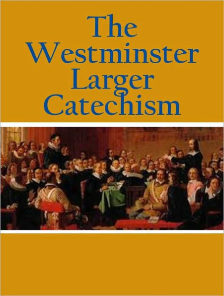 The Westminster Larger Catechism