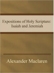 Title: Expositions of Holy Scripture: Isaiah and Jeremiah, Author: Alexander Maclaren