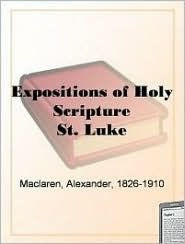 Title: Expositions of Holy Scripture: Luke, Author: Alexander Maclaren