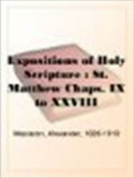 Title: Expositions of Holy Scripture: Matthew IX to XVIII, Author: Alexander Maclaren