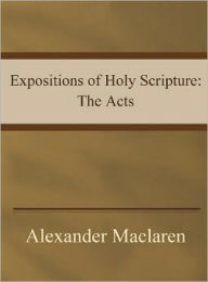 Title: Expositions of Holy Scripture: The Acts, Author: Alexander Maclaren