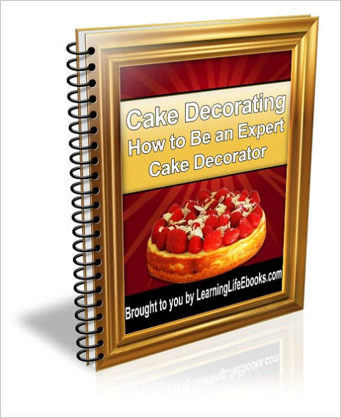 Cake Decorating: How to Be an Expert Cake Decorator