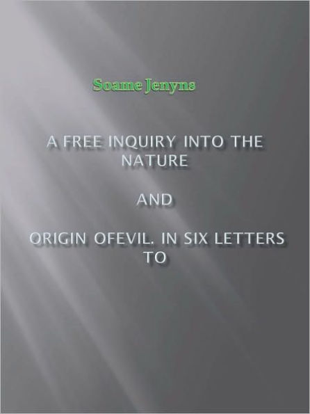 A Free Inquiry into the Nature and Origin of Evil. In Six Letters to