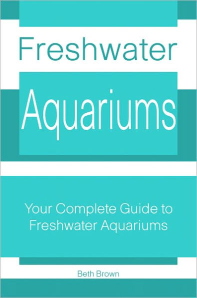 Freshwater Aquariums: Your Complete Guide to Freshwater Aquariums
