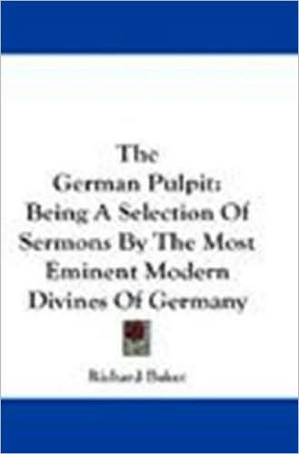 The German Pulpit, Being a Selection of Sermons by the Most Eminent Modern Divines of Germany