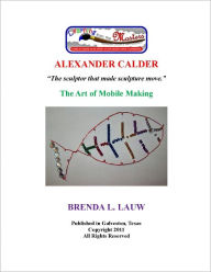 Title: Learning From the Masters--Mobiles with Alexander Calder, Author: Brenda Lauw